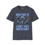 What Part of This Don’t You Understand? - T-Shirt - Pilot gifts - WWII warbird t-shirt