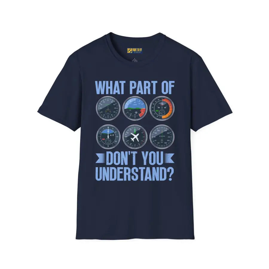 What Part of This Don’t You Understand? - T-Shirt - Pilot gifts - WWII warbird t-shirt