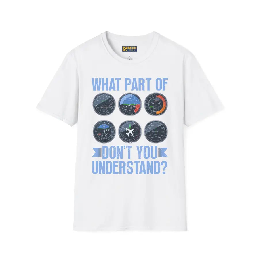 What Part of This Don’t You Understand? - T-Shirt - Pilot gifts - WWII warbird t-shirt
