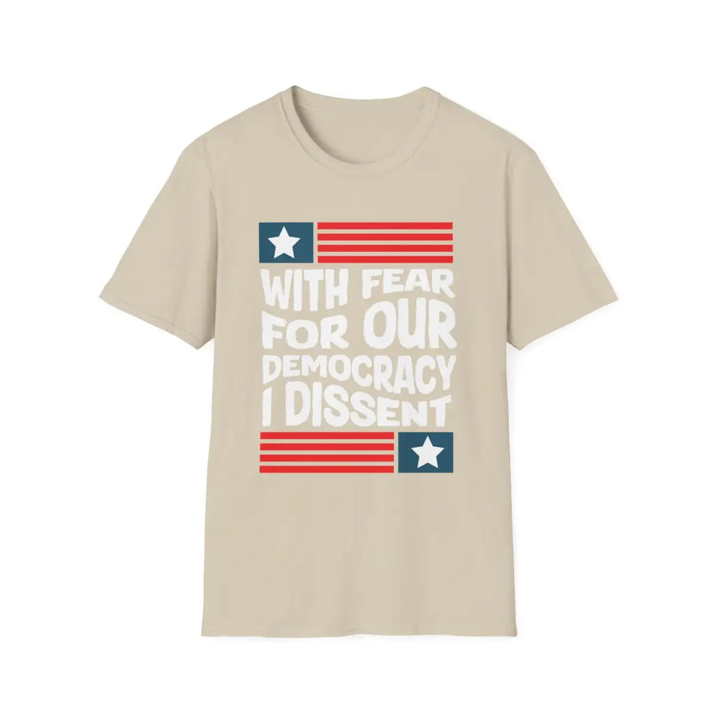 With Fear For Our Democracy I Dissent - T-Shirt - Pilot gifts - WWII warbird t-shirt