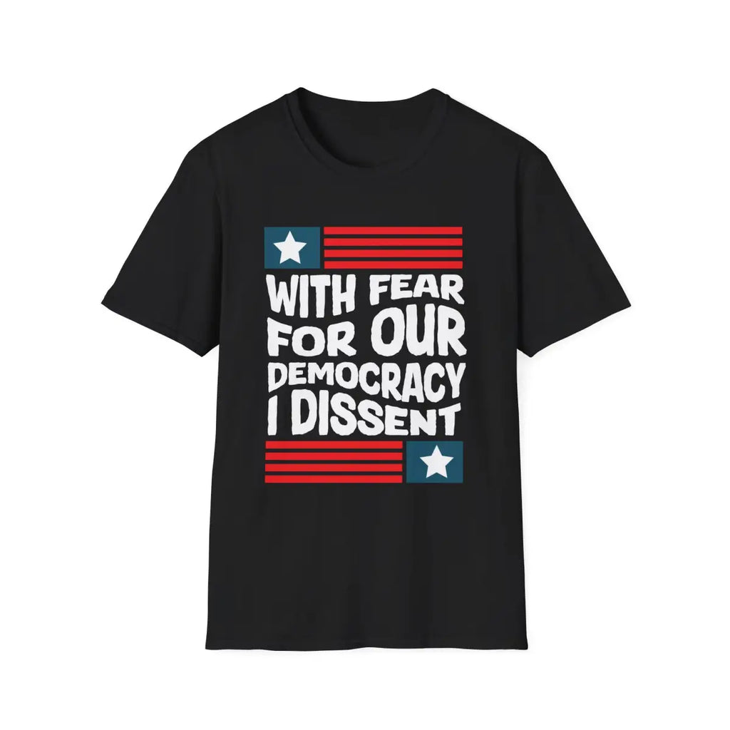 With Fear For Our Democracy I Dissent - T-Shirt - Pilot gifts - WWII warbird t-shirt