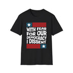 With Fear For Our Democracy I Dissent - T-Shirt - Pilot gifts - WWII warbird t-shirt